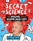 Image for Secret science  : the amazing world beyond your eyes