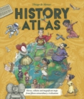 Image for History atlas  : heroes, villains and magnificent maps from fifteen extraordinary civilisations