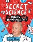 Image for Secret Science: The Amazing World Beyond Your Eyes