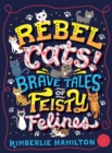 Image for Rebel cats!: brave tales of feisty felines