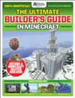 Image for The ultimate builder&#39;s guide in Minecraft  : become a Minecraft master builder!