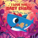 Image for I love you, Baby Shark  : doo doo doo doo doo doo