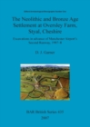 Image for The Neolithic and Bronze Age settlement at Oversley Farm, Styal, Cheshire : Excavations in advance of Manchester Airport&#39;s Second Runway, 1997-8