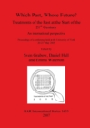Image for Which Past Whose Future Treatments of the Past at the Start of the 21st Century : An international perspective: Proceedings of a conference held at the University of York 20-21st May 2005