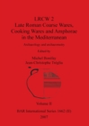 Image for LRCW 2 Late Roman Coarse Wares, Cooking Wares and Amphorae in the Mediterranean, Volume II