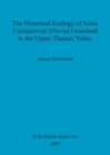 Image for The Historical Ecology of Some Unimproved Alluvial Grassland in the Upper Thames Valley