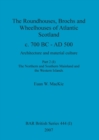Image for The Roundhouses, Brochs and Wheelhouses of Atlantic Scotland c. 700 BC - AD 500, Part 2, Volume I