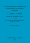 Image for The Roundhouses, Brochs and Wheelhouses of Atlantic Scotland c. 700 BC - AD 500, Part 2, Volume II