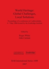 Image for World Heritage: Global Challenges Local Solutions : Proceedings of a conference at Coalbrookdale, 4-7th May 2006 hosted by the Ironbridge Institute
