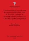 Image for Analisis tecnologico y funcional del registro ceramico del Valle de Salsacate y pampas de altura adyacentes (Provincia de Cordoba Republica Argentina)
