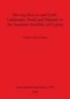 Image for Moving Heaven and Earth: Landscape Death and Memory in the Aceramic Neolithic of Cyprus
