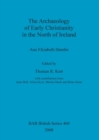 Image for The archaeology of early Christianity in the north of Ireland