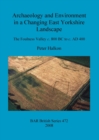 Image for Archaeology and Environment in a Changing East Yorkshire Landscape : The Foulness Valley c. 800 BC to c. AD 400