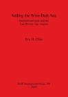Image for Sailing the Wine-Dark Sea : International trade and the Late Bronze Age Aegean
