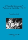 Image for A Splendid Idiosyncrasy&quot;: Prehistory at Cambridge 1915-50