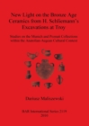 Image for New Light on the Bronze Age Ceremaics from H. Schliemann&#39;s excavations at Troy : Studies on the Munich and Poznan Collections within the Anatolian-Aegean Cultural Context