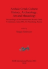 Image for Archaic Greek Culture: History Archaeology Art and Museology : Proceedings of the International Round-Table Conference, June 2005, St-Petersburg, Russia
