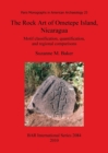 Image for The Rock Art of Ometepe Island Nicaragua : Motif classification, quantification, and regional comparisons