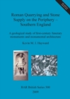 Image for Roman quarrying and stone supply on the periphery - Southern England : A geological study of first-century funerary monuments and monumental architecture