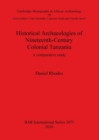 Image for Historical Archaeologies of Nineteenth-Century Colonial Tanzania: A Comparative Study : A comparative study