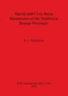 Image for Sacred and Civic Stone Monuments of the Northwest Roman Provinces