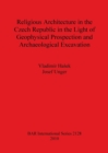 Image for Religious Architecture in the Czech Republic in the Light of Geophysical Prospection and Archaeological Excavation