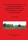 Image for Stewards and Stakeholders of the Archaeological Record: Archaeologists Folklore and Burial Mounds in Agder  Southern Norway