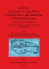 Image for LRCW3 Late Roman Coarse Wares Cooking Wares and Amphorae in the Mediterranean, Volume I