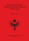 Image for The Heart of Wisdom: Studies on the Heart Amulet in Ancient Egypt