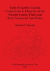Image for Early Byzantine Vaulted Construction in Churches of the Western Coastal Plains and River Valleys of Asia Minor