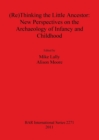 Image for (Re)Thinking the Little Ancestor: New Perspectives on the Archaeology of Infancy and Childhood