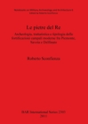 Image for Le pietre del Re : Archeologia, trattatistica e tipologia delle fortificazioni campali moderne fra Piemonte, Savoia e Delfinato