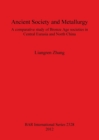 Image for Ancient Society and Metallurgy : A comparative study of Bronze Age societies in Central Eurasia and North China