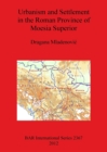 Image for Urbanism and Settlement in the Roman Province of Moesia Superior