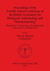 Image for Proceedings of the Twelfth Annual Conference of the British Association for Biological Anthropology and Osteoarchaeology