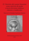 Image for El Dominio del cuerpo femenino como ejercicio de poder a traves de textos medicos clasicos y  medievales