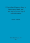 Image for Urban-Rural Connections in Domesday Book and Late Anglo-Saxon Royal Administration