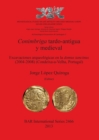 Image for Conimbriga Tardo-Antigua y Medieval Excavaciones arqueologicas en la domus tancinus (2004-2008) (Condeixa-a-Velha Portugal) : Excavaciones arqueologicas en la domus tancinus (2004-2008) (Condeixa-a-Ve