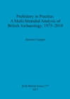 Image for Prehistory in practice  : a multi-stranded analysis of British archaeology, 1975-2010