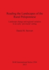 Image for Reading the Landscapes of the Rural Peloponnese : Landscape change and regional variation in an early &#39;provincial&#39; setting