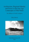 Image for Architecture Regional Identity and Power in the Iron Age Landscapes of Mid Wales