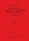 Image for Whodunnit Grave Robbery in Anglo-Saxon England and the Merovingian Kingdoms