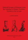 Image for Material Images of Humans from the Natufian to Pottery Neolithic Periods in the Levant