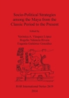 Image for Socio-Political Strategies Among the Maya from the Classic Period to the Present