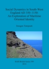 Image for Social Dynamics in South-West England AD 350-1150: An exploration of maritime oriented identity