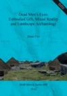 Image for Dead Men&#39;s Eyes: Embodied GIS Mixed Reality and Landscape Archaeology