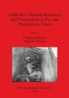 Image for Lithic raw material resources and procurement in pre- and protohistoric times  : proceedings of the 5th International Conference of the UISPP Commission on Flint Mining in Pre- and Protohistoric Time