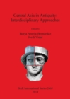 Image for Central Asia in antiquity  : interdisciplinary approaches
