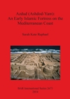 Image for Azdud (Ashdod-Yam): An Early Islamic Fortress on the Mediterranean Coast