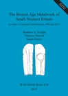 Image for The Bronze Age Metalwork of South Western Britain